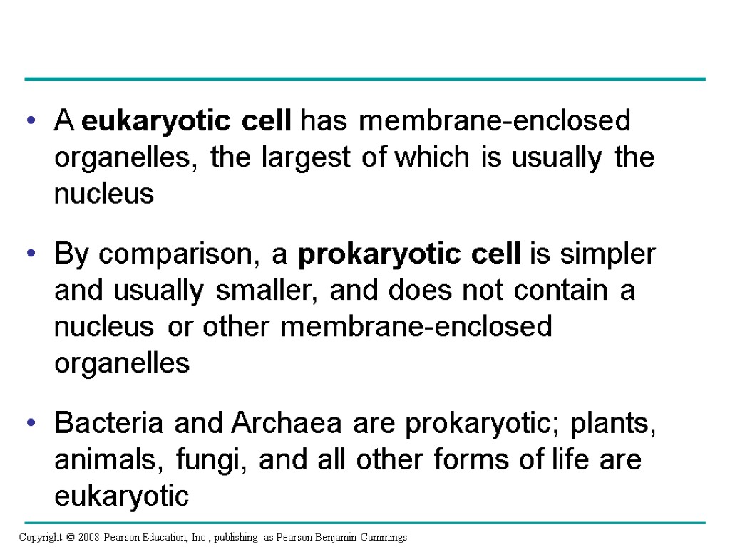 A eukaryotic cell has membrane-enclosed organelles, the largest of which is usually the nucleus